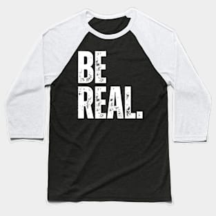 BE REAL. Baseball T-Shirt